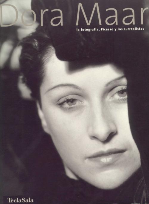 DORA MAAR. LA FOTOGRAFIA, PICASSO Y ELS SURREALISTES