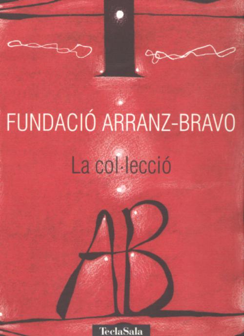 FUNDACIÓ ARRANZ-BRAVO. LA COL.LECCIÓ