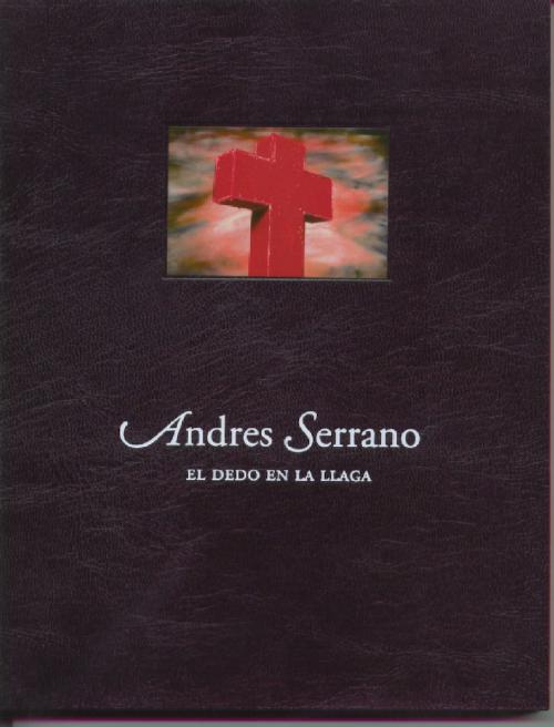 ANDRES SERRANO. EL DEDO EN LA LLAGA